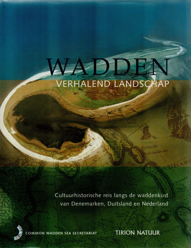 Wadden - Verhalend landschap - Cultuurhistorische reis langs de waddenkust van Denemarken, Duitsland en Nederland -