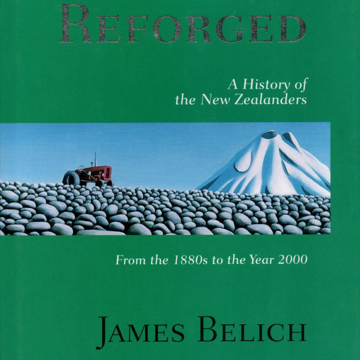 Paradise Reforged - A History of the New Zealanders - From the 1880s to the Year 2000 -