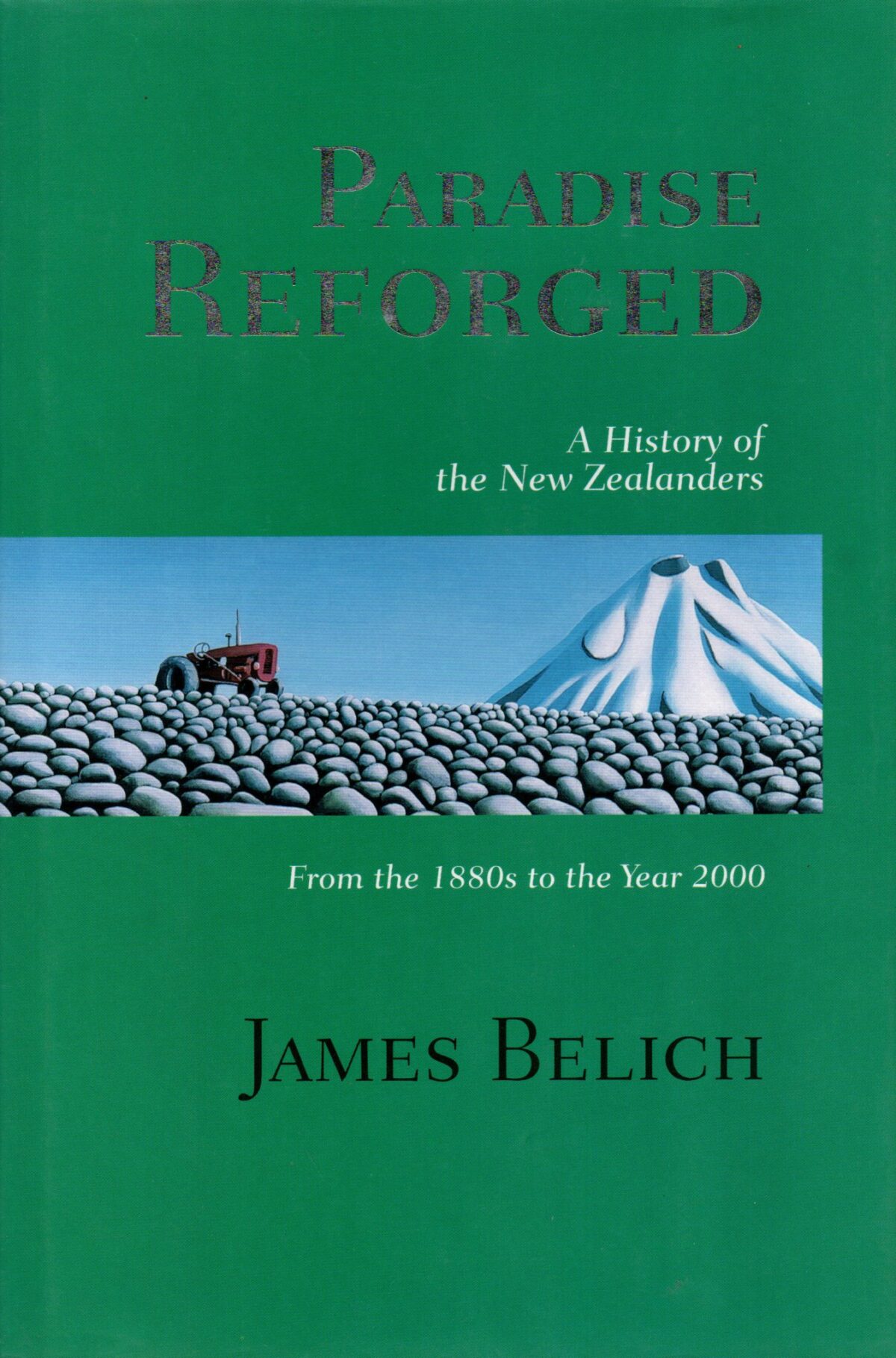 Paradise Reforged - A History of the New Zealanders - From the 1880s to the Year 2000 -