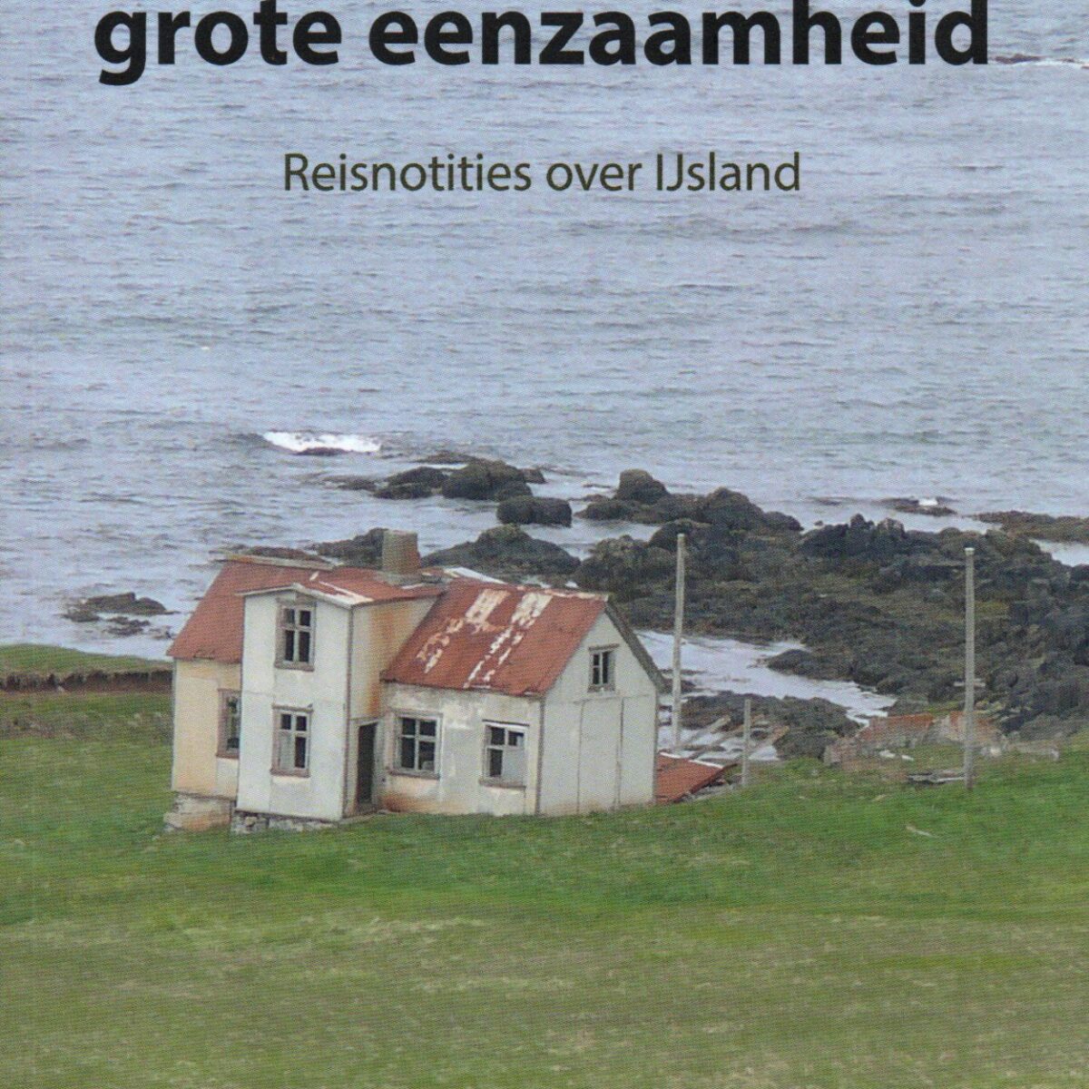 Land van grote eenzaamheid - Reisnotities over IJsland -