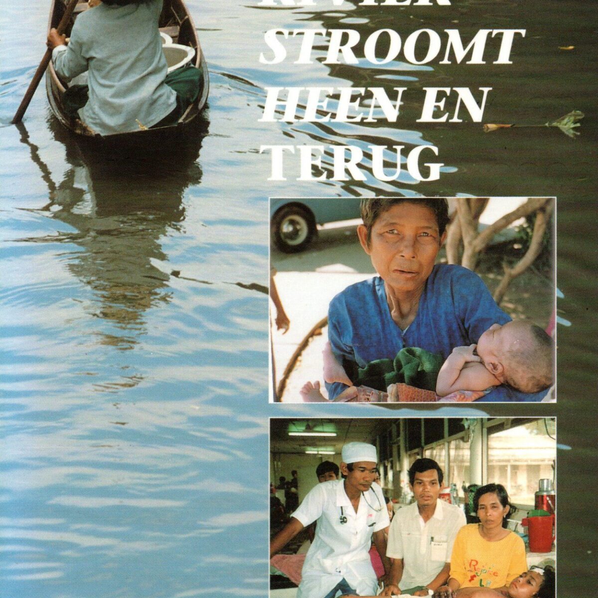 De rivier stroomt heen en terug - Dagboek uit een Cambodjaans kinderziekenhuis -
