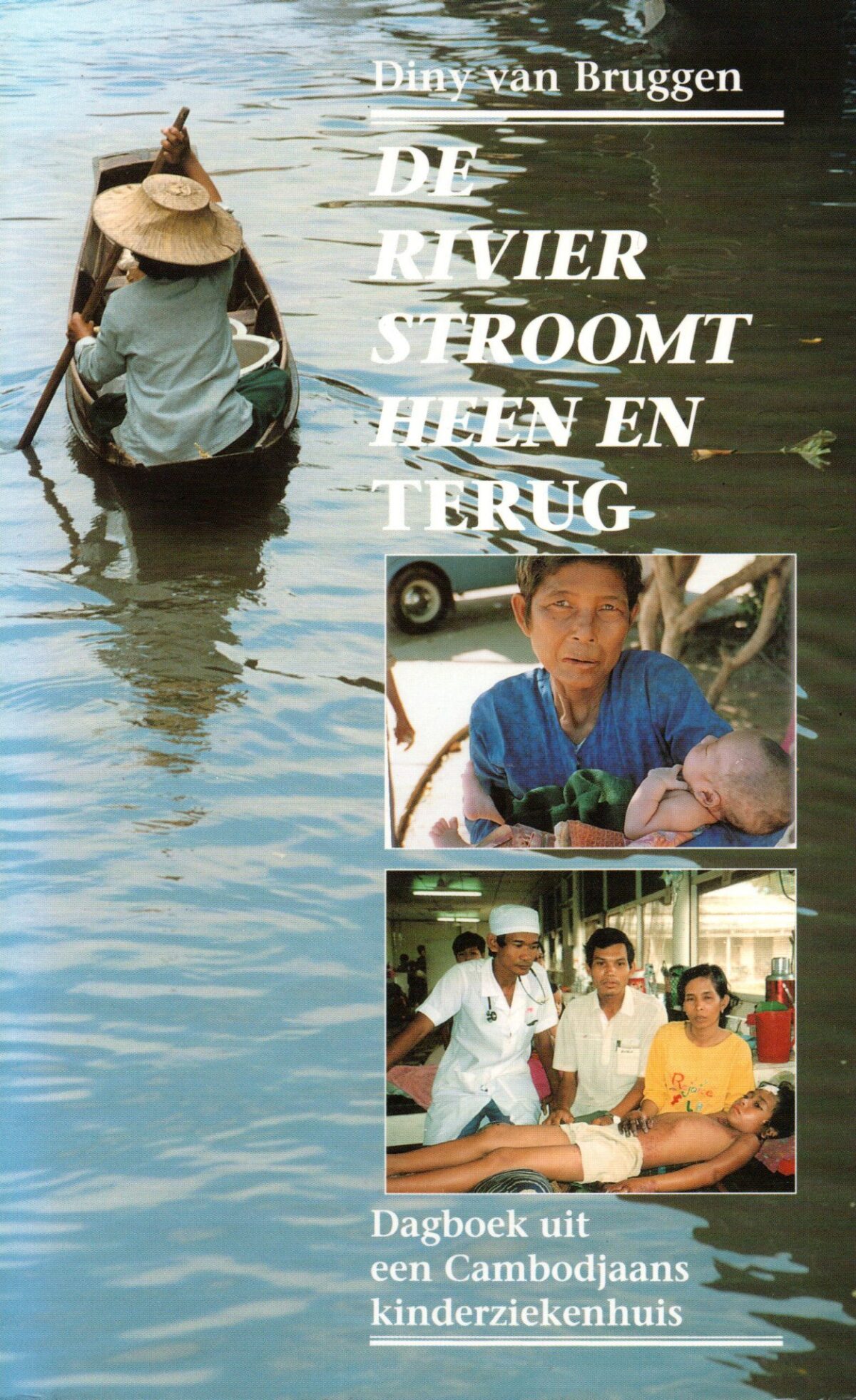 De rivier stroomt heen en terug - Dagboek uit een Cambodjaans kinderziekenhuis -