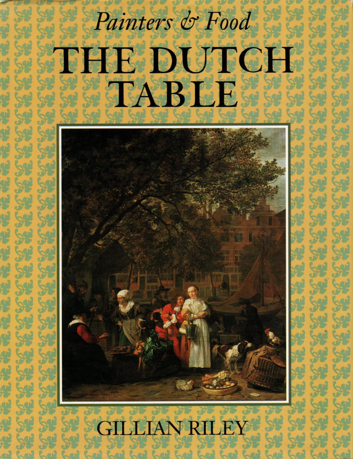 The Dutch Table - Painters & Food - Gastronomy in the Golden Age of The Netherlands -