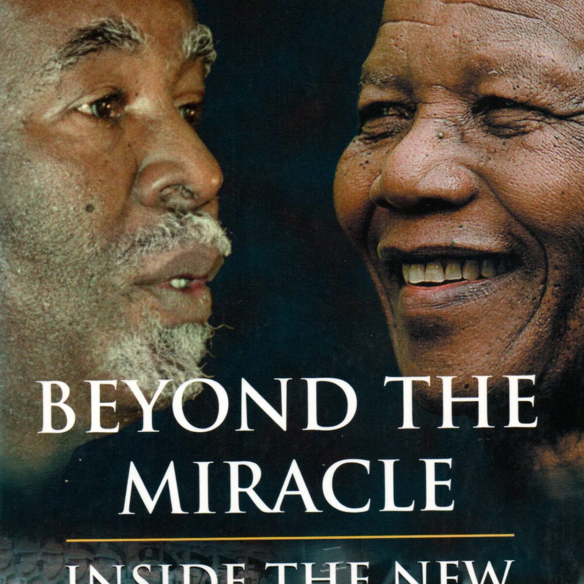 Beyond the miracle - Inside the new South Africa -