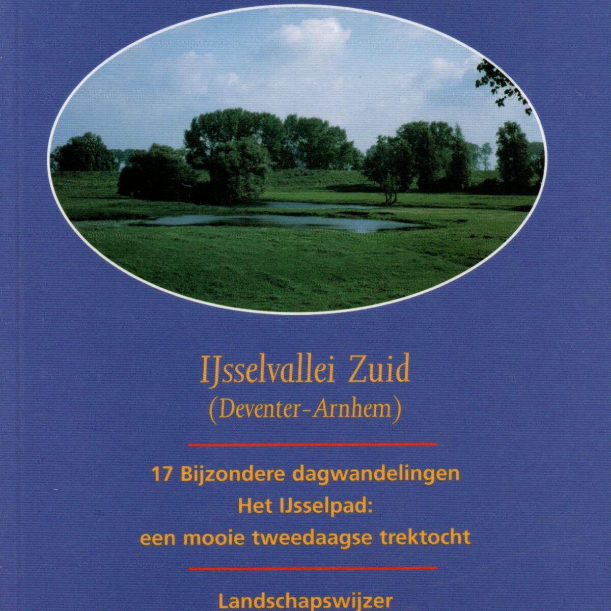 Wandelgids - IJsselvallei Zuid (Deventer-Arnhem) - 17 Bijzondere dagwandelingen - Nederland deel 19 -