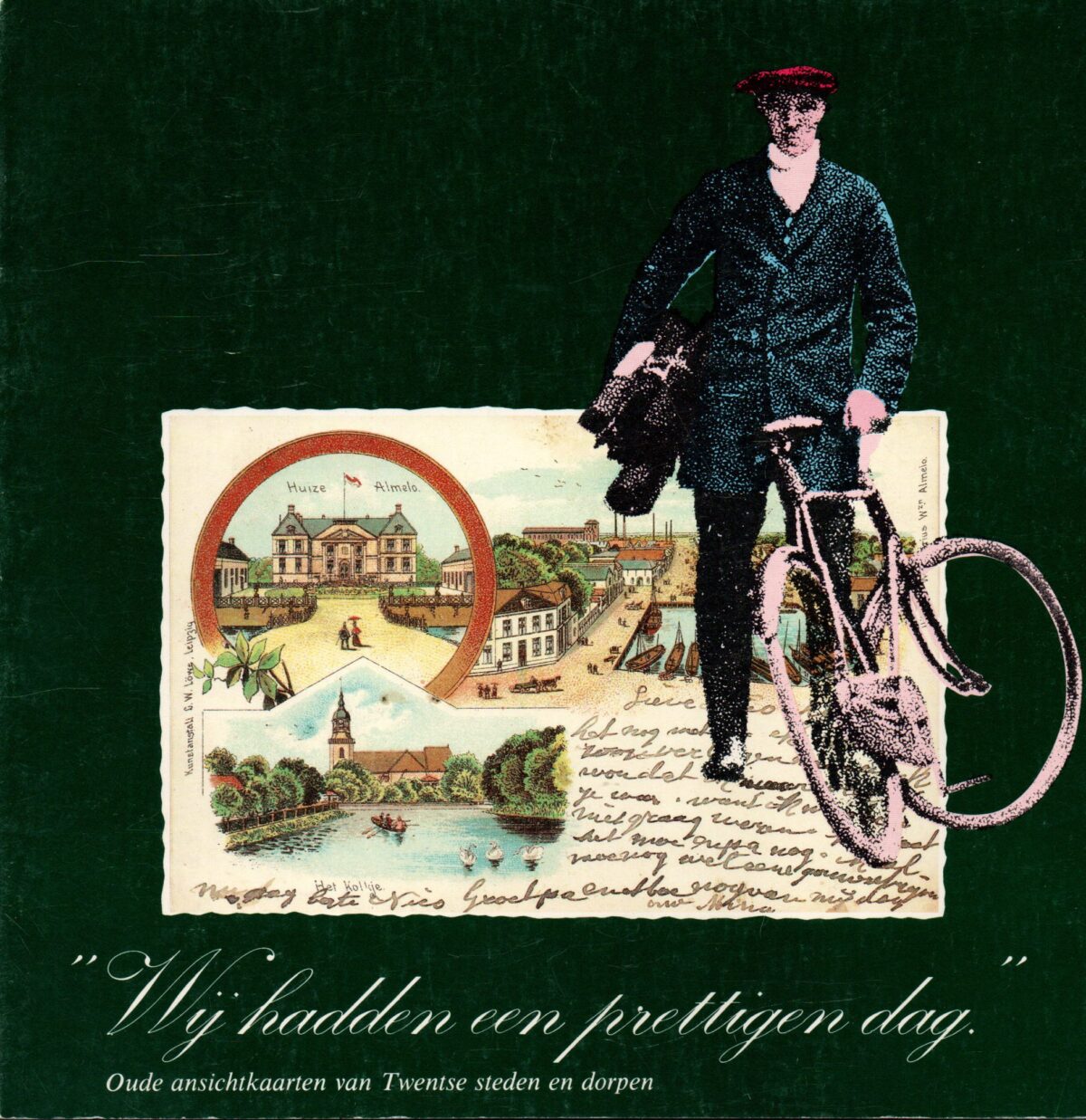 "Wij hadden een prettigen dag" - Oude ansichtkaarten van Twentse steden en dorpen -