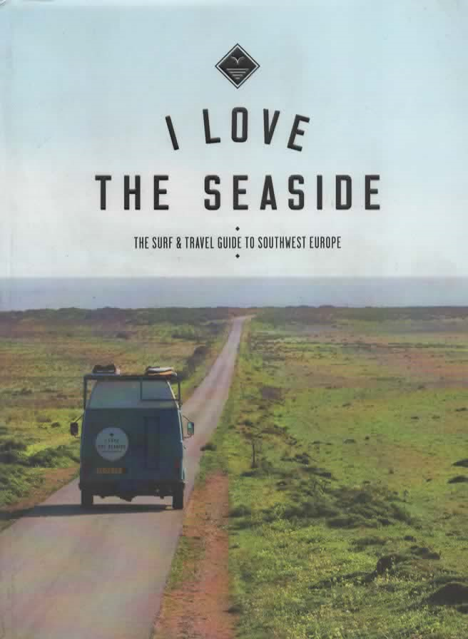 I love the seaside - The Surf & Travel Guide to Southwest Europe -