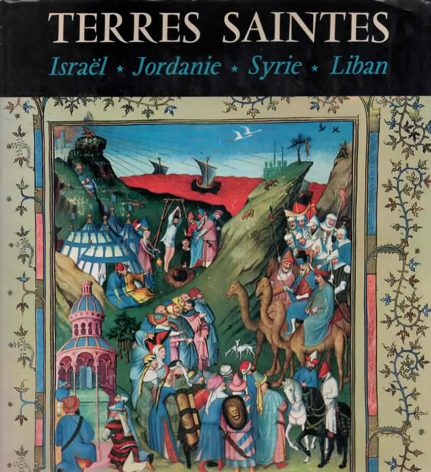 Terres Saintes - Israël * Jordanie * Syrie * Liban - un portrait en couleur -