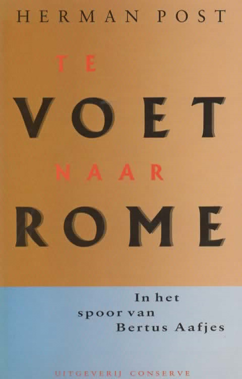 Te voet naar Rome - In het spoor van Bertus Aafjes -