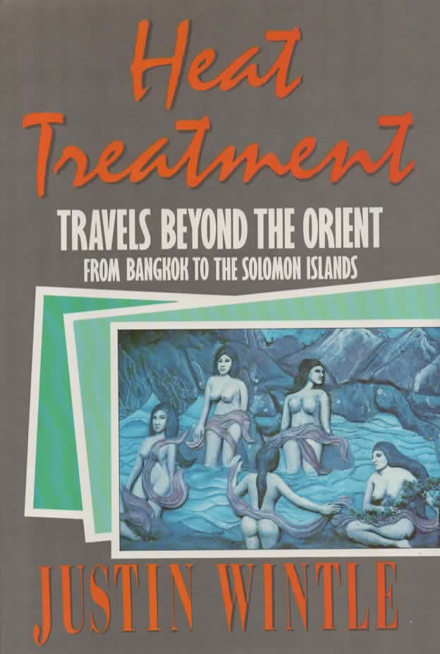 Heat Treatment - Travels Beyond the Orient - from Bangkok to the Solomon Islands -
