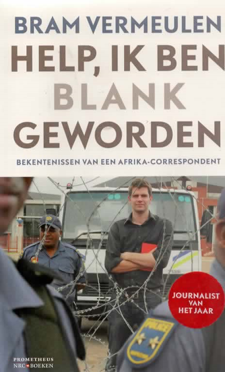 Help, ik ben blank geworden - Bekentenissen van een Afrika-correspondent -