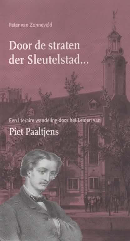 Door de straten der Sleutelstad ... Een literaire wandeling door het Leiden van Piet Paaltjens -
