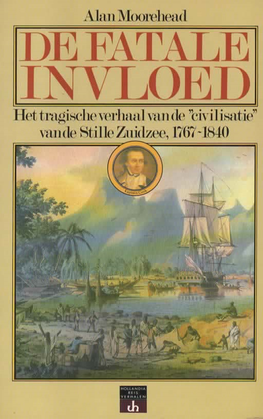Fatale invloed - Het tragische verhaal van de 'civilisatie' van de Stille Zuidzee, 1767-1840 -