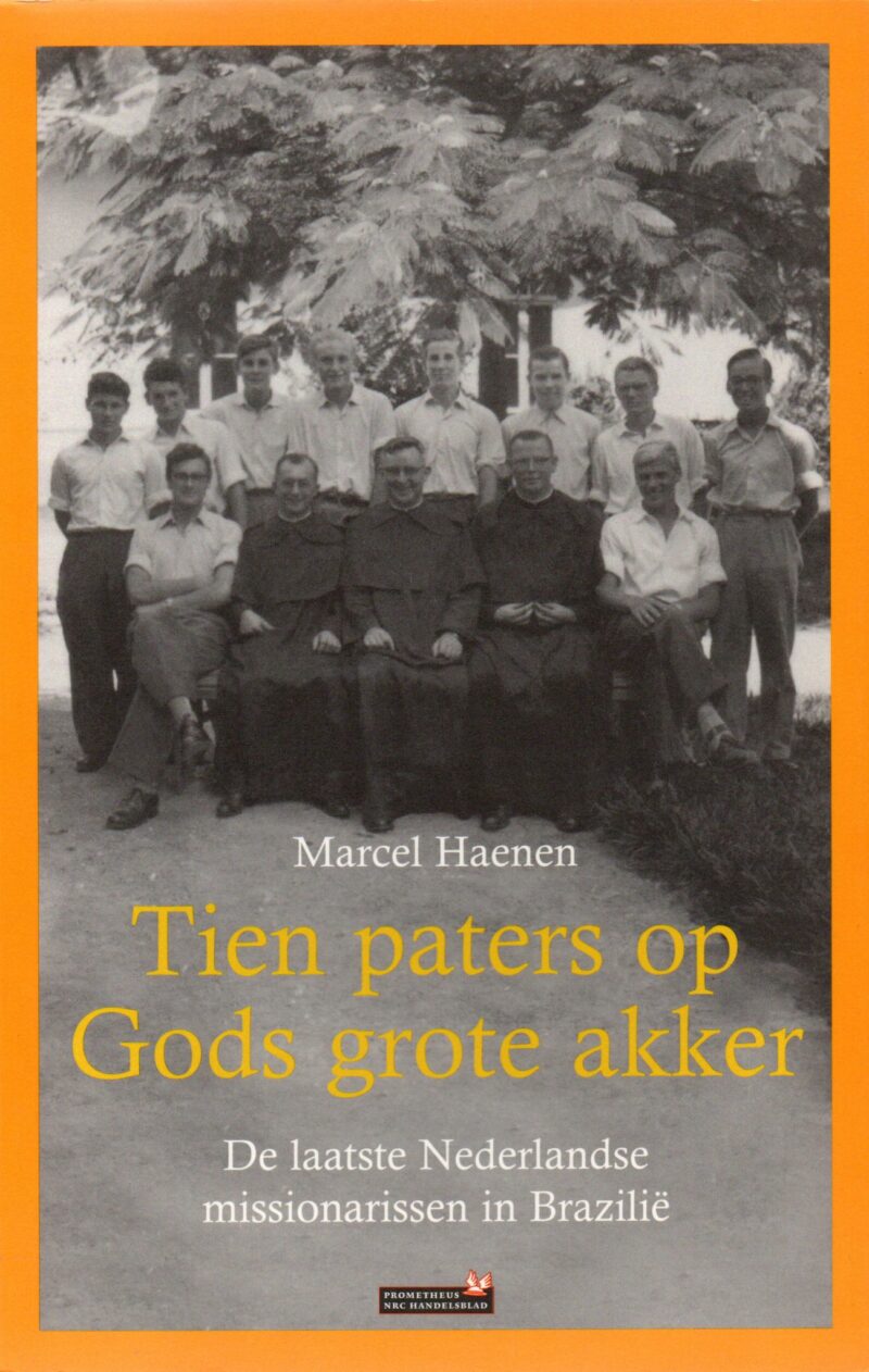 Tien paters op Gods grote akker - De laatste Nederlandse missionarissen in Brazilië -