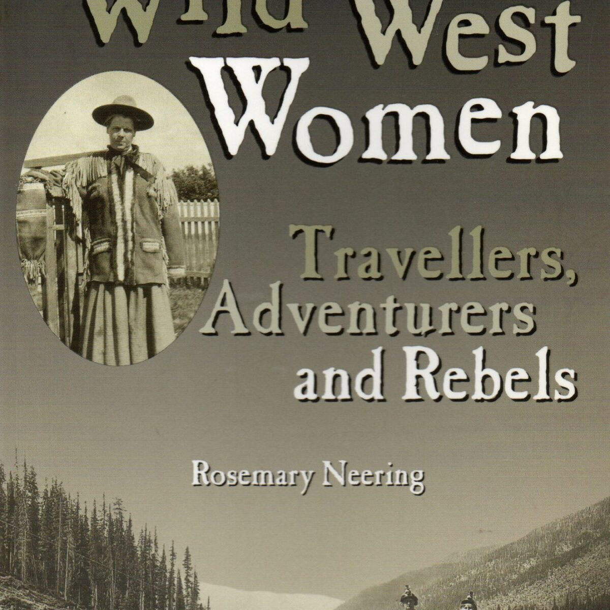 Wild West Women - Travellers, Adventurers and Rebels -