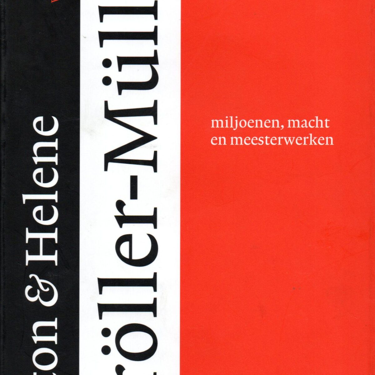 Anton & Helene Kröller-Müller - miljoenen, macht en meesterwerken -