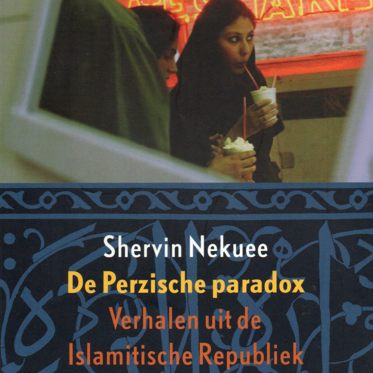 De Perzische paradox - Verhalen uit de Islamitische Republiek Iran -