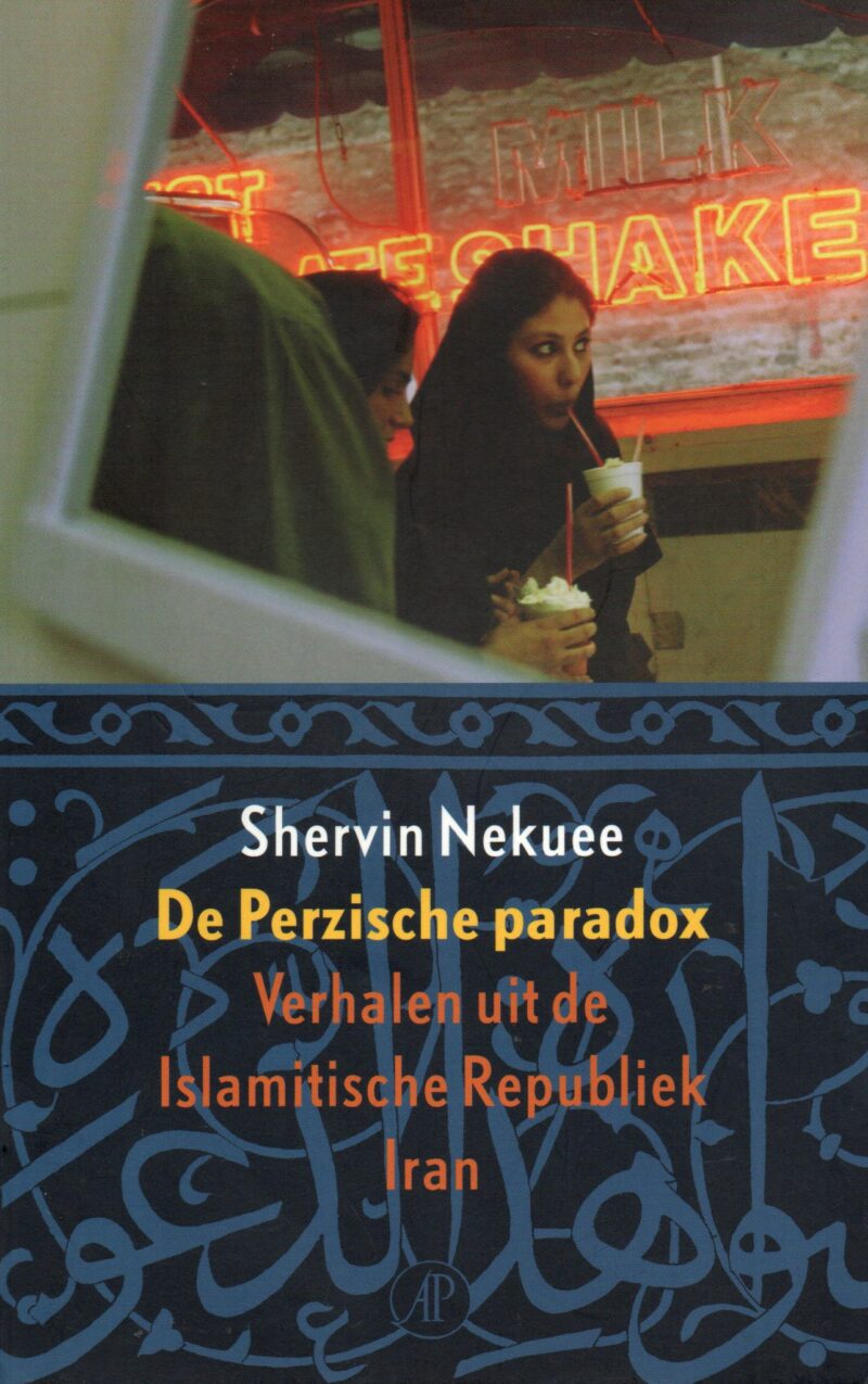 De Perzische paradox - Verhalen uit de Islamitische Republiek Iran -