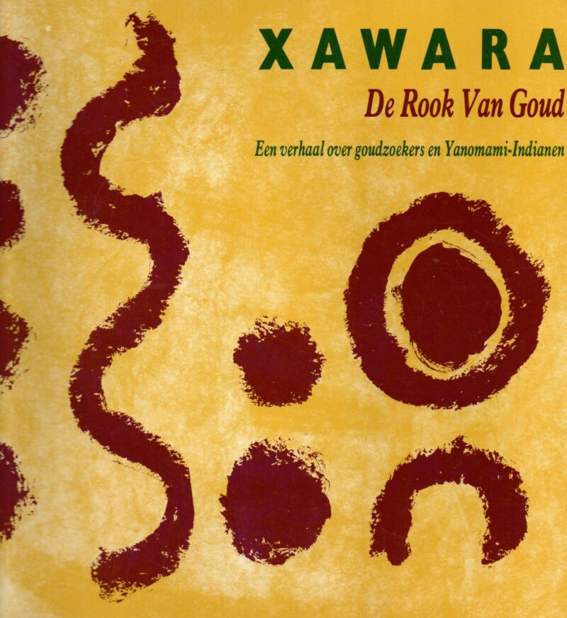 Xawara - De Rook Van Goud - Een verhaal over goudzoekers en Yanomami-Indianen -