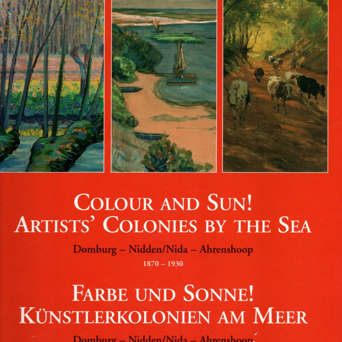 Colour and Sun! Artist's Colonies by the Sea - Domburg, Nidden/Nida, Ahrenshoop - 1870-1930 -