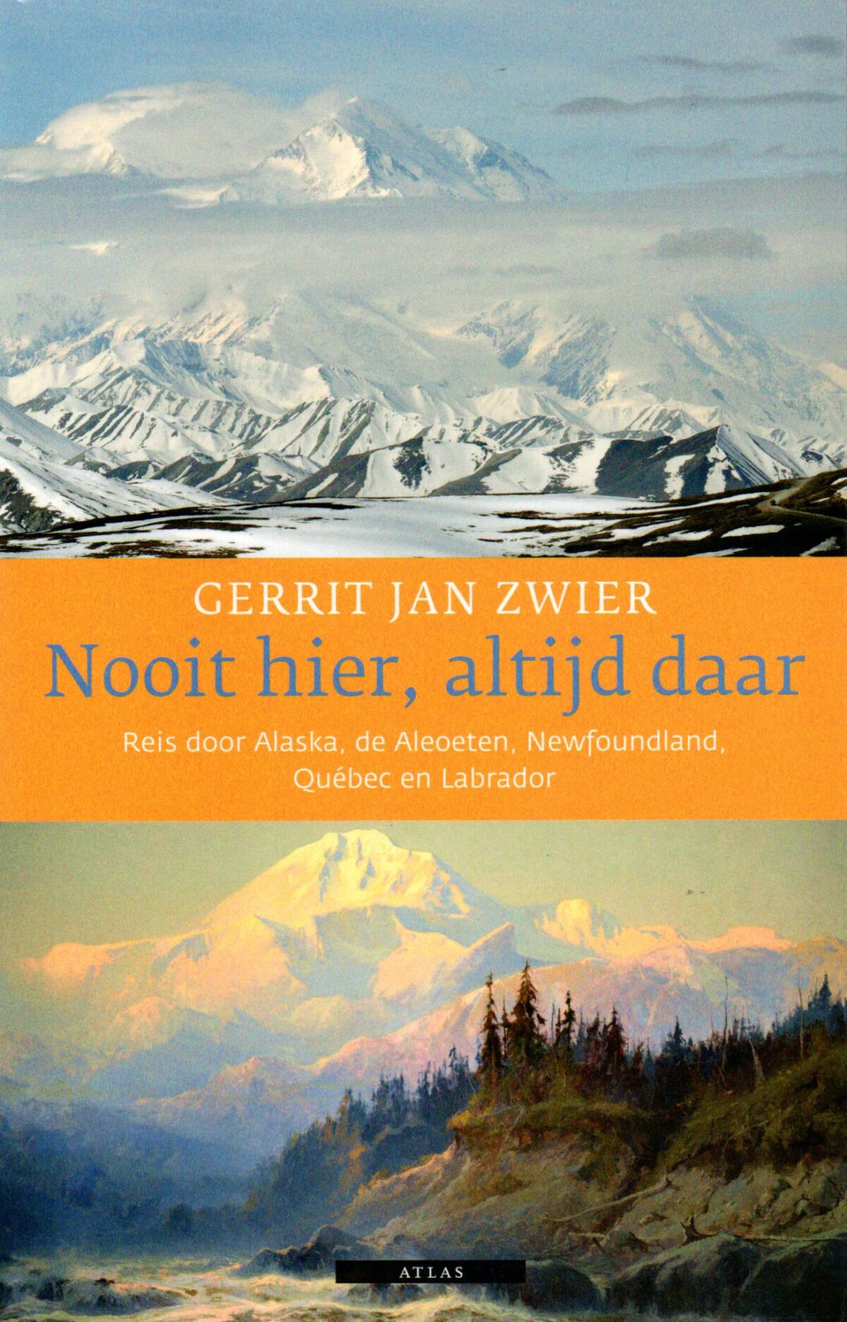 Nooit hier, altijd daar - Reis door Alaska, de Aleoeten, Newfoundland, Quebec en Labrador -
