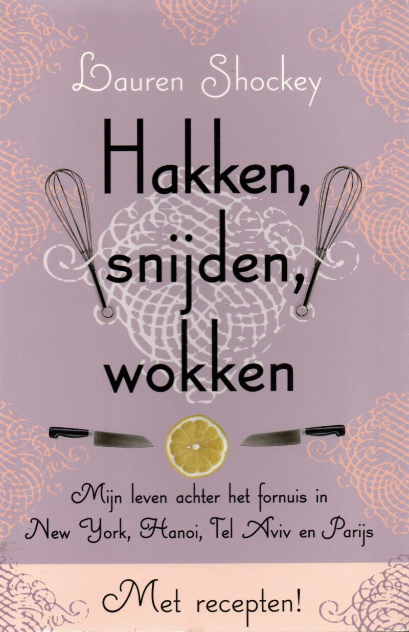 Hakken, snijden, wokken - Mijn leven achter het fornuis in New York, Hanoi, Tel Aviv en Parijs - Met recepten! -