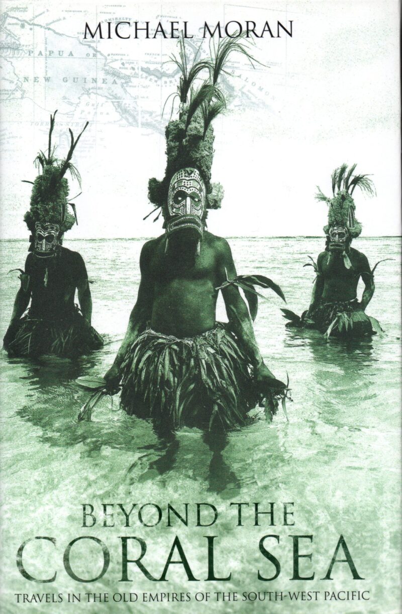Beyond the Coral Sea - Travels in the old empires of the South-West Pacific -