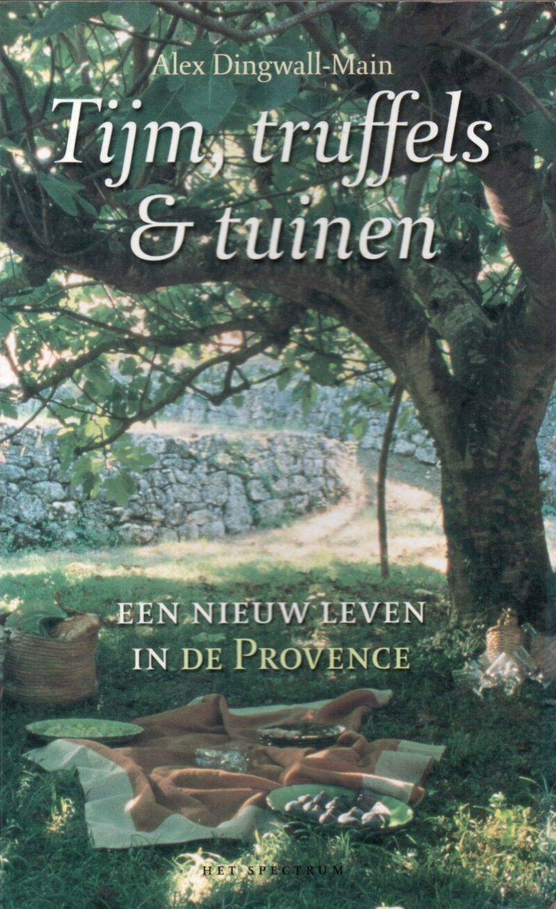 Tijm, truffels & tuinen - Een nieuw leven in de Provence -