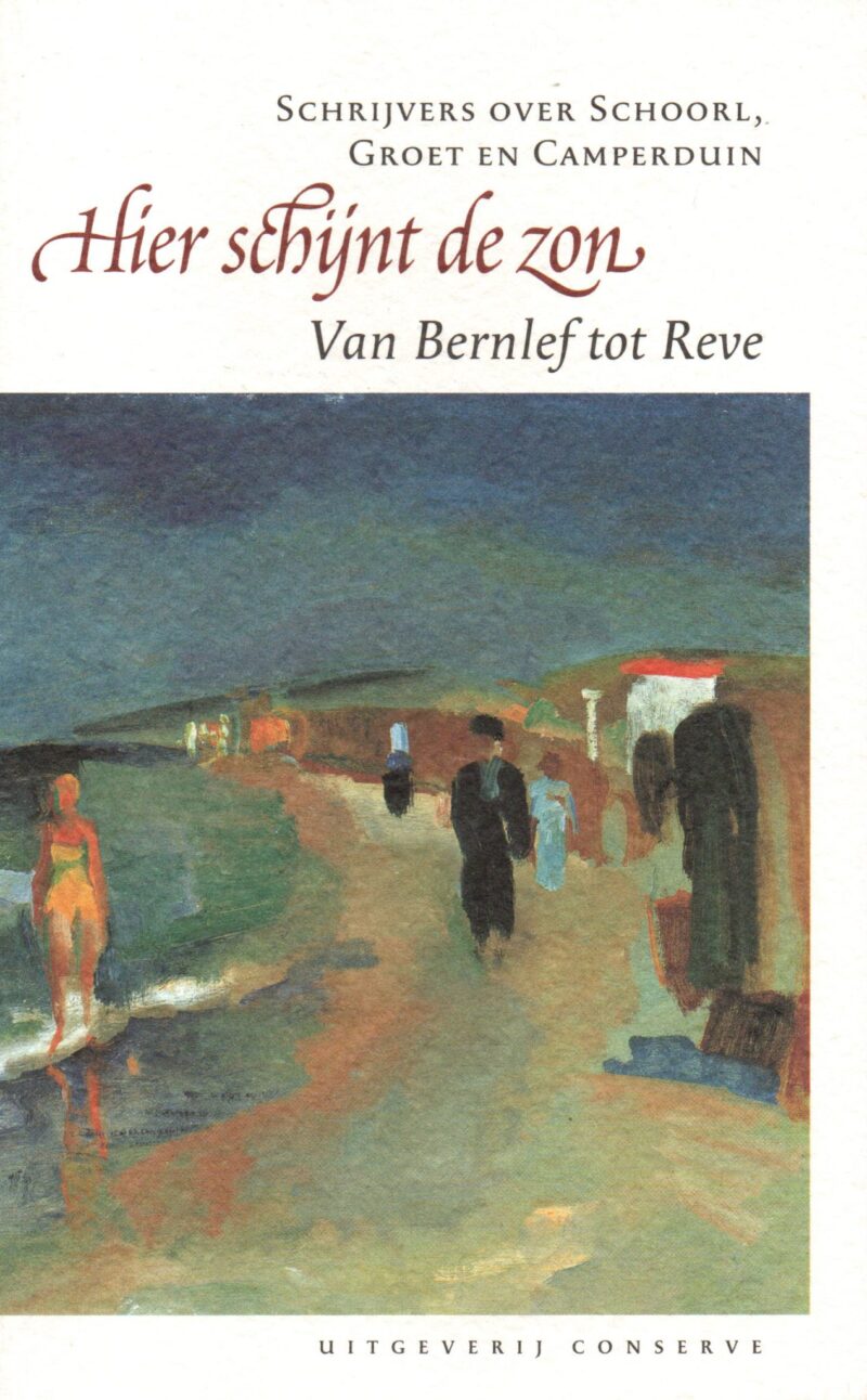 Hier schijnt de zon - Schrijvers over Schoorl, Groet en Camperduin - Van Bernlef tot Reve -
