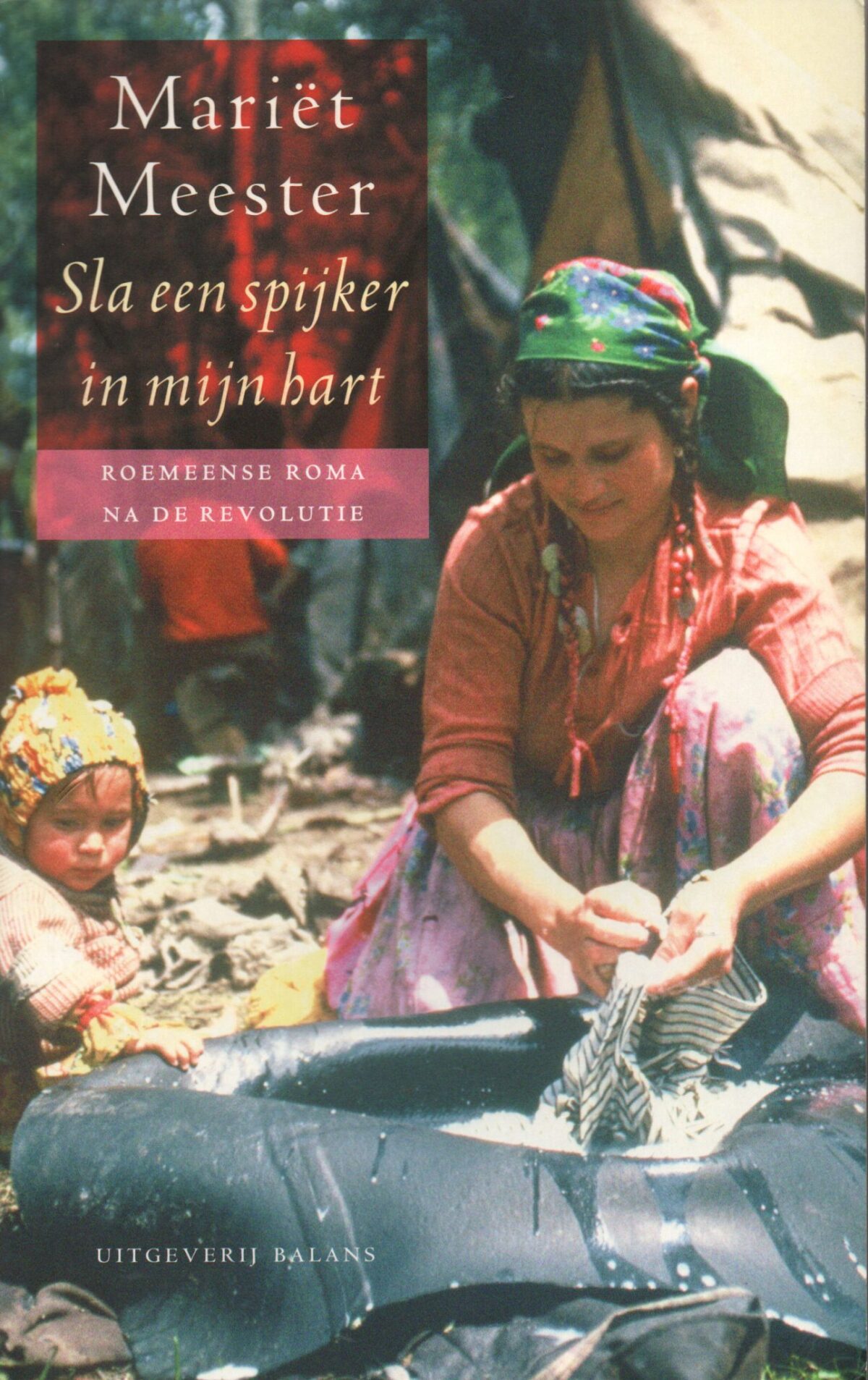 Sla een spijker in mijn hart - Roemeense Roma na de revolutie -