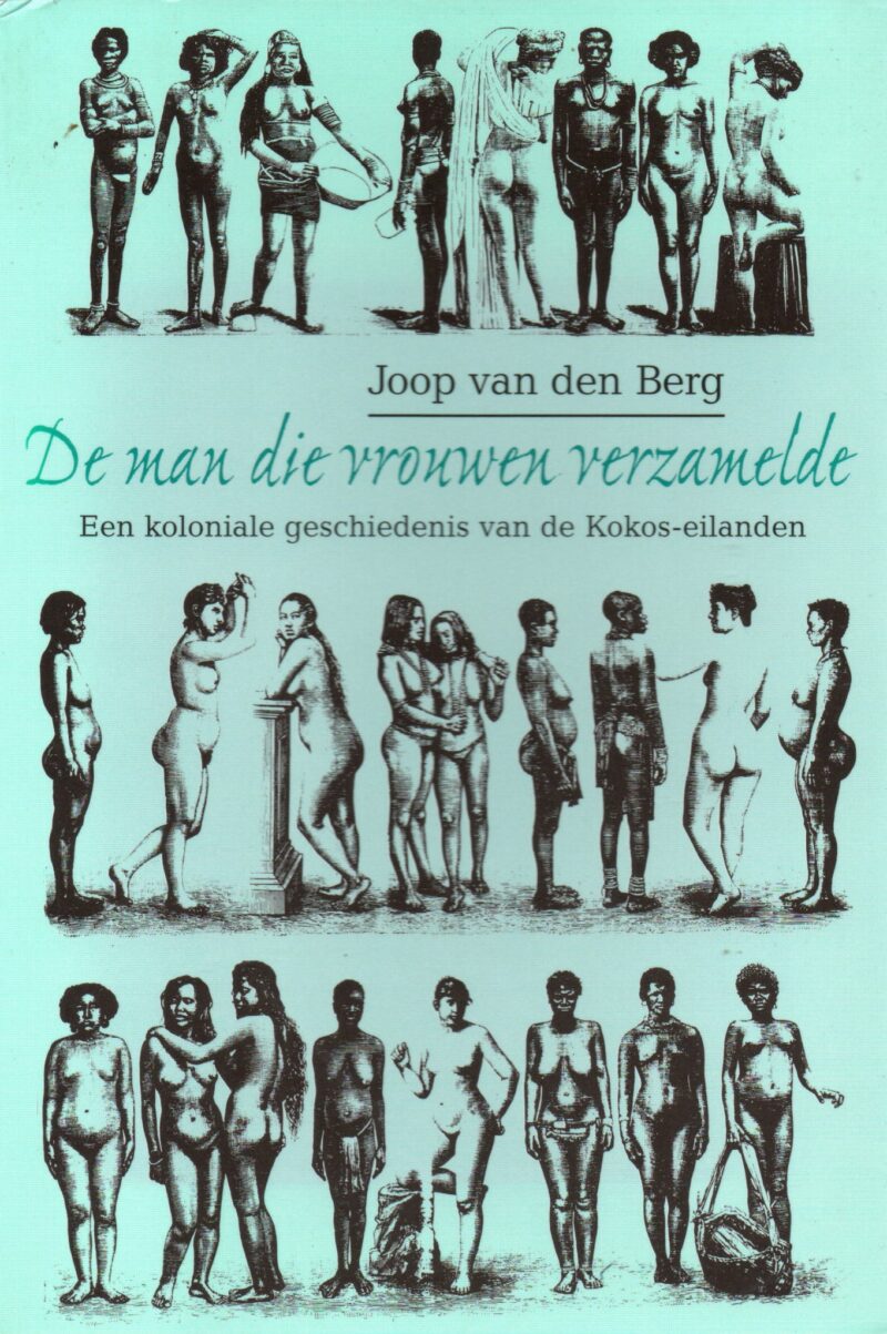 De man die vrouwen verzamelde - Een koloniale geschiedenis van de Kokos-eilanden -
