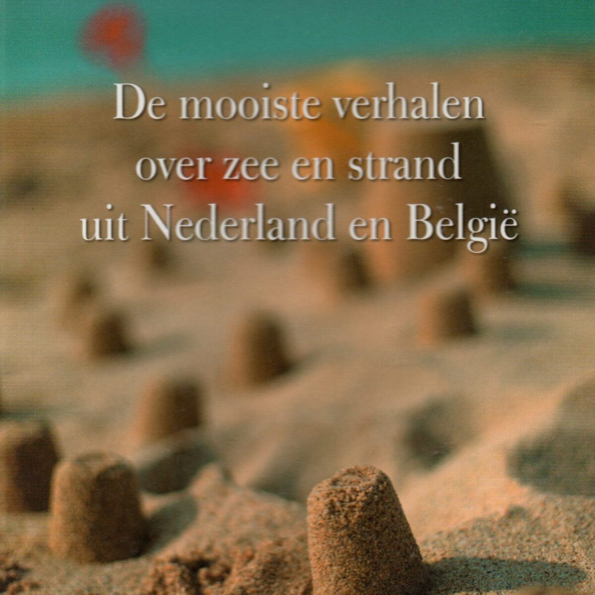 De kust - De mooiste verhalen over zee en strand uit Nederland en België -