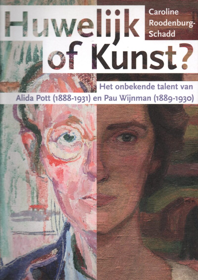 Huwelijk of Kunst? - Het onbekende talent van Alida Pott (1888-1931) en Pau Wijnman (1889-1930) -