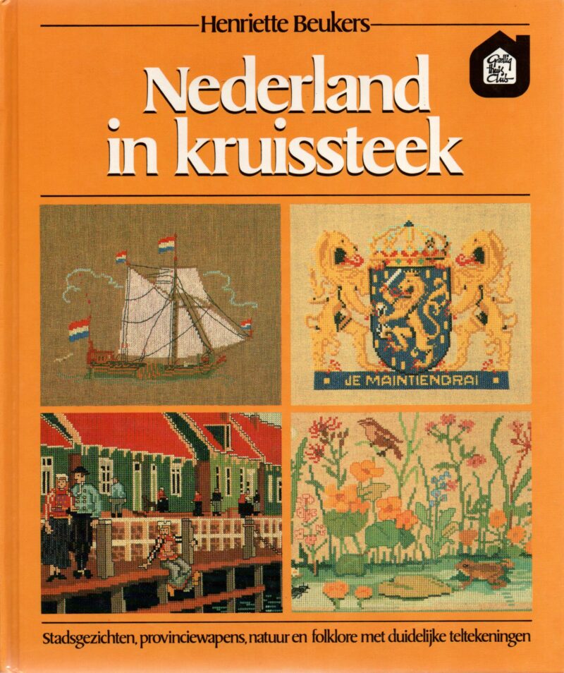Nederland in kruissteek - Stadsgezichten, provinciewapens, natuur en folklore met duidelijke teltekeningen -
