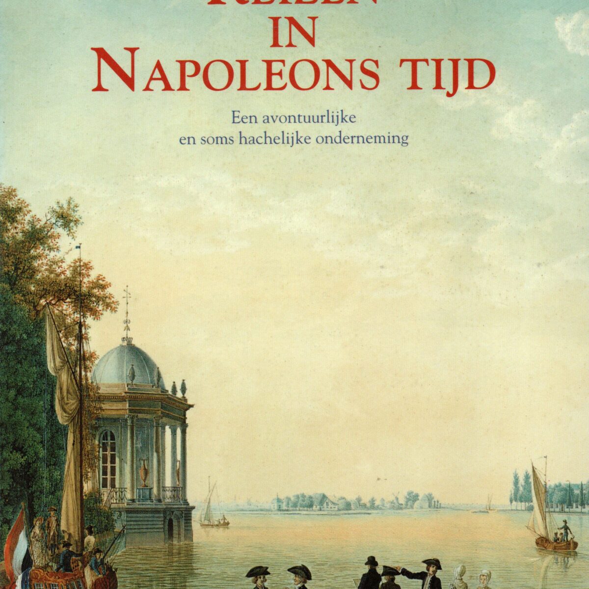 Reizen in Napoleons tijd - Een avontuurlijke en soms hachelijke onderneming -
