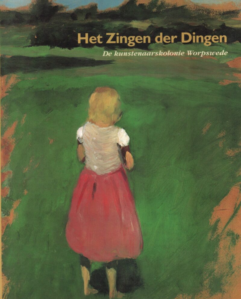 Het Zingen der Dingen - De kunstenaarskolonie Worpswede -