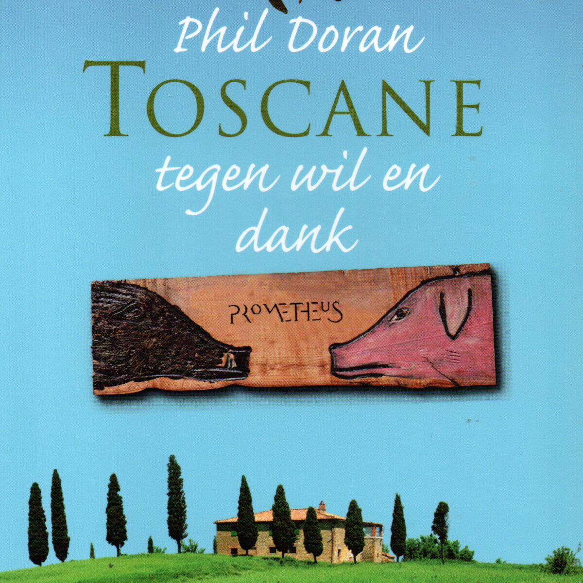 Toscane tegen wil en dank - Hoe ik de Italiaan in mijzelf ontdekte -