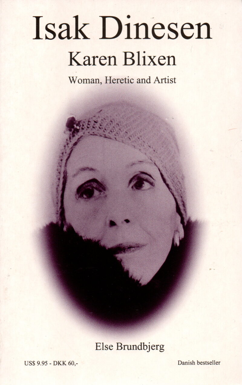 Isak Dinesen - Karen Blixen - Woman, Heretic and Artist -