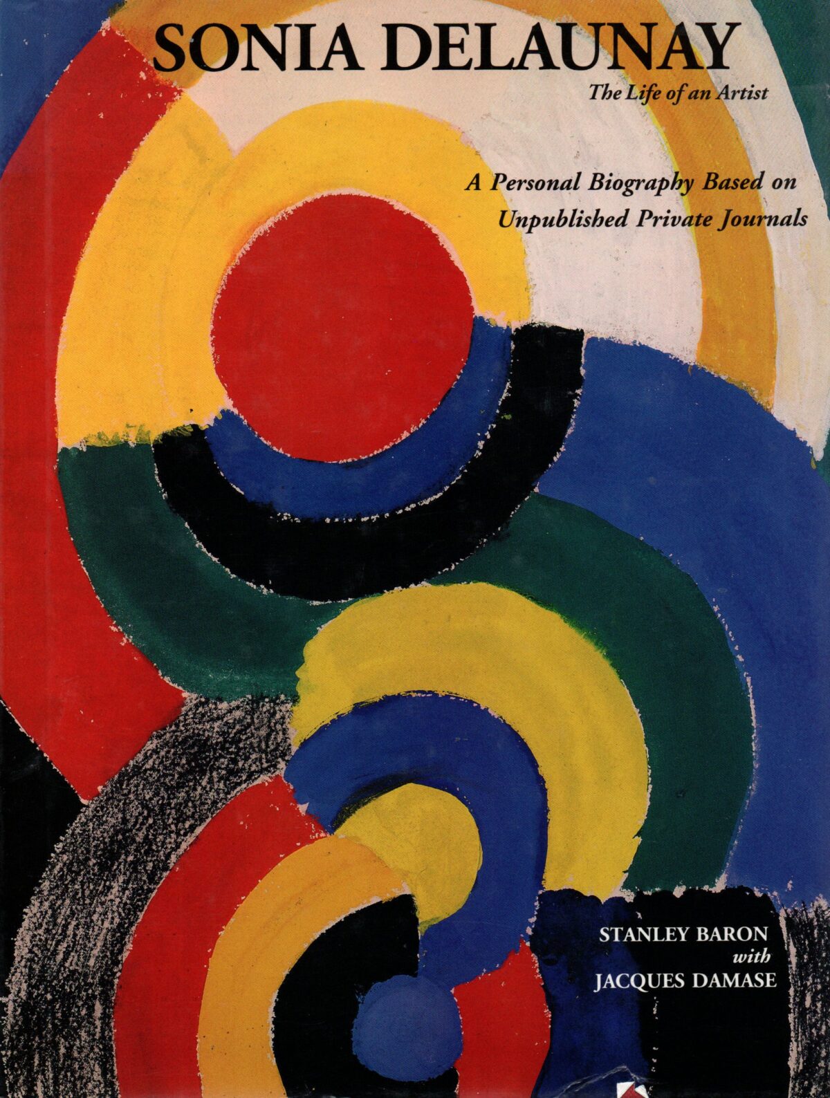 Sonia Delaunay - The Life of an Artist - - A Personal Biography Based on Unpublished Private Journals -