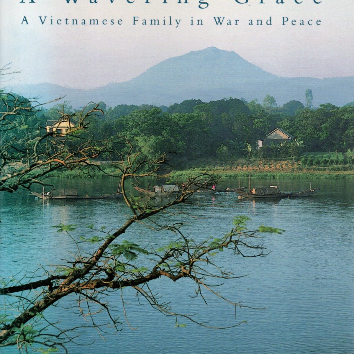 A Wavering Grace - A Vietnamese Family in War and Peace -