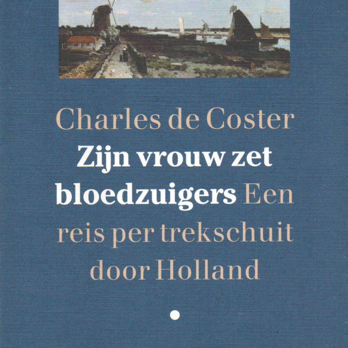 Zijn vrouw zet bloedzuigers - Een reis per trekschuit door Holland -