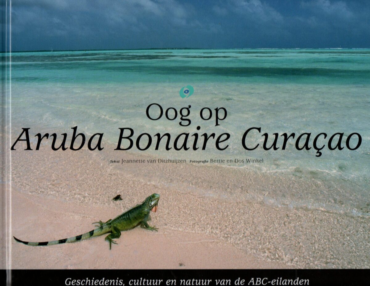 Oog op Aruba Bonaire Curaçao - Geschiedenis, cultuur en natuur van de ABC-eilanden -