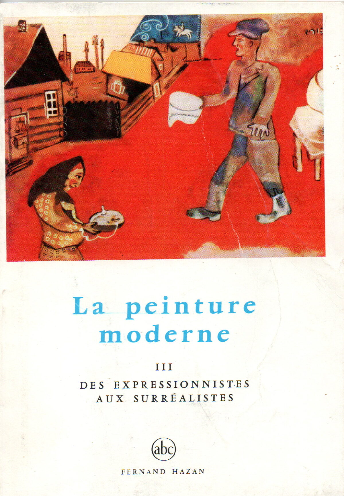 La peinture moderne - III Des expressionistes aux surréalistes -