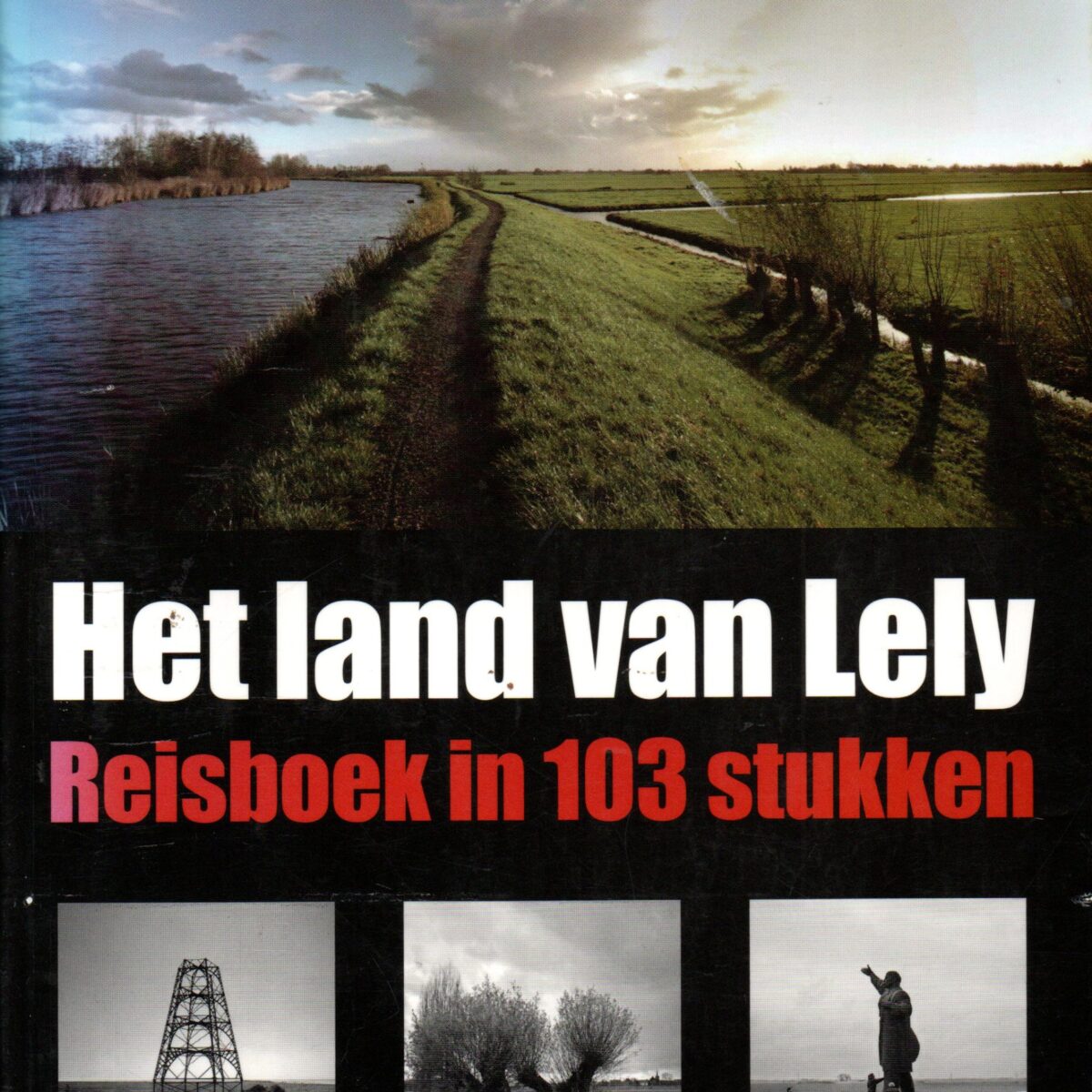 Het land van Lely - Reisboek in 103 stukken -