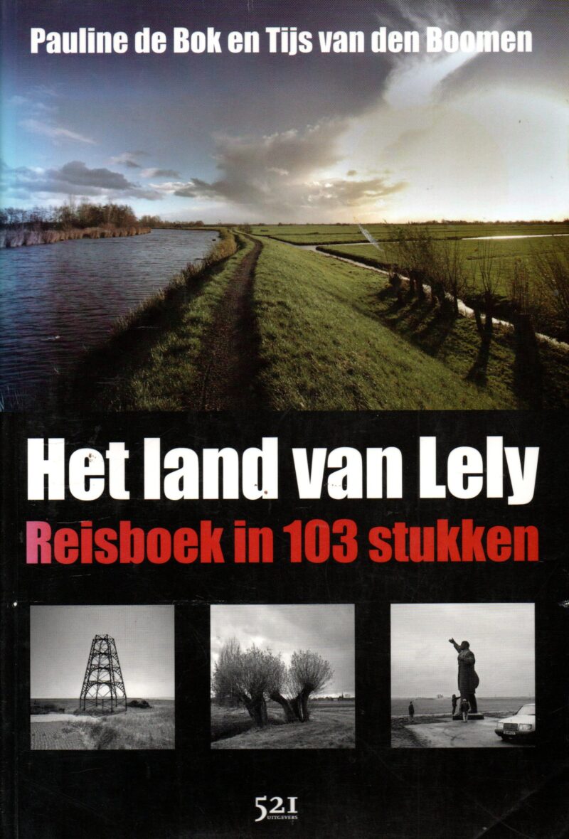 Het land van Lely - Reisboek in 103 stukken -