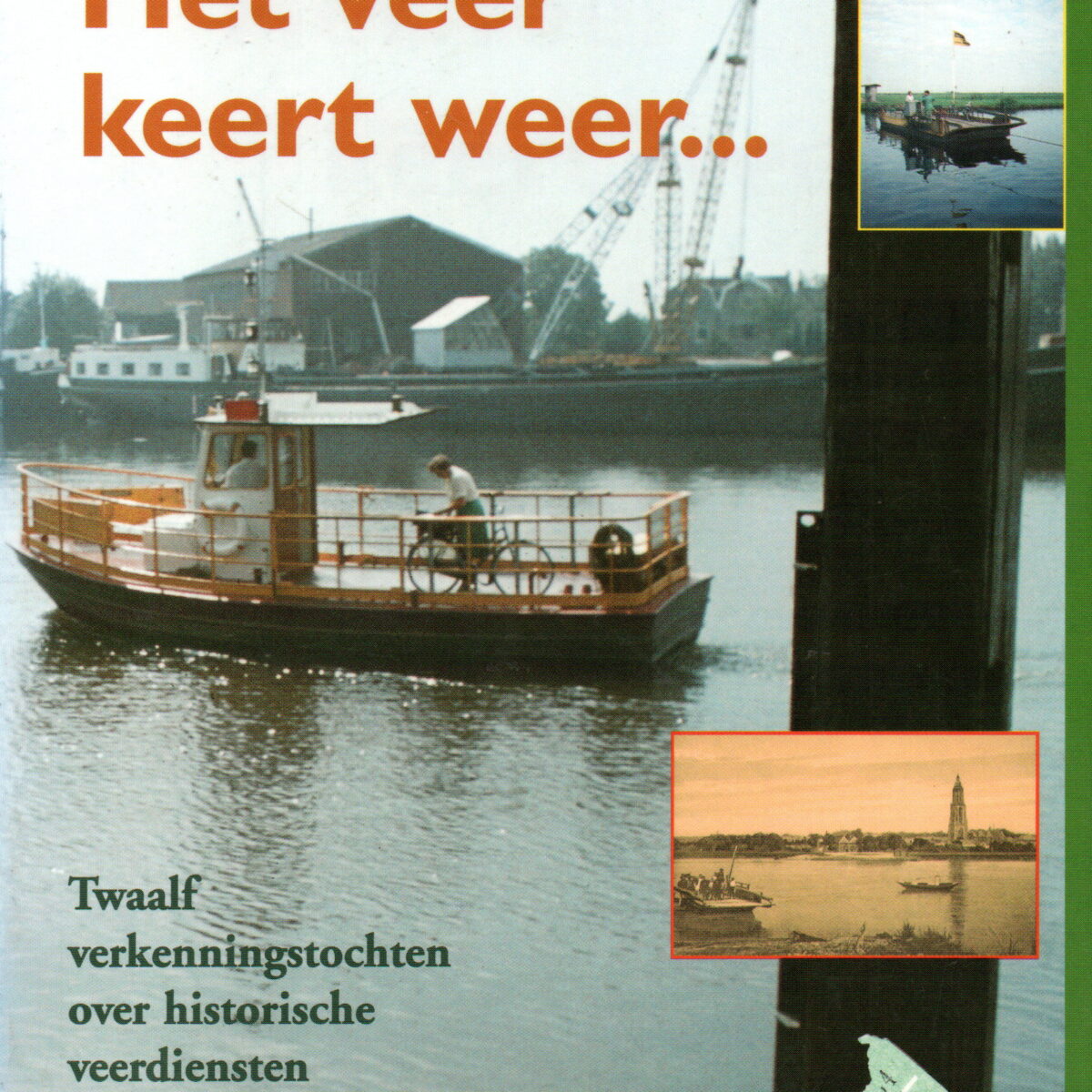 Het veer keert weer ... - Twaalf verkenningstochten over historische veerdiensten -