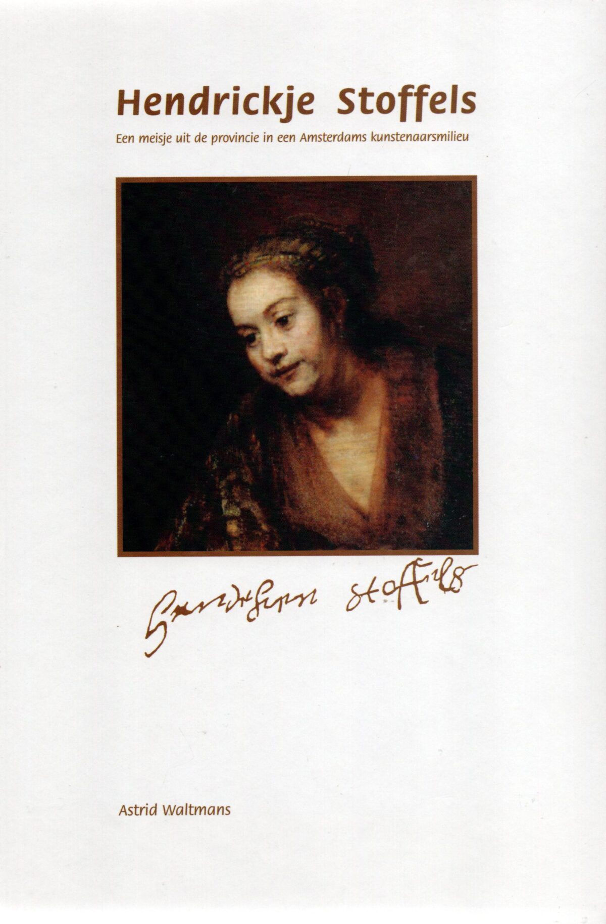Hendrickje Stoffels - Een meisje uit de provincie in een Amsterdams kunstenaarsmilieu -