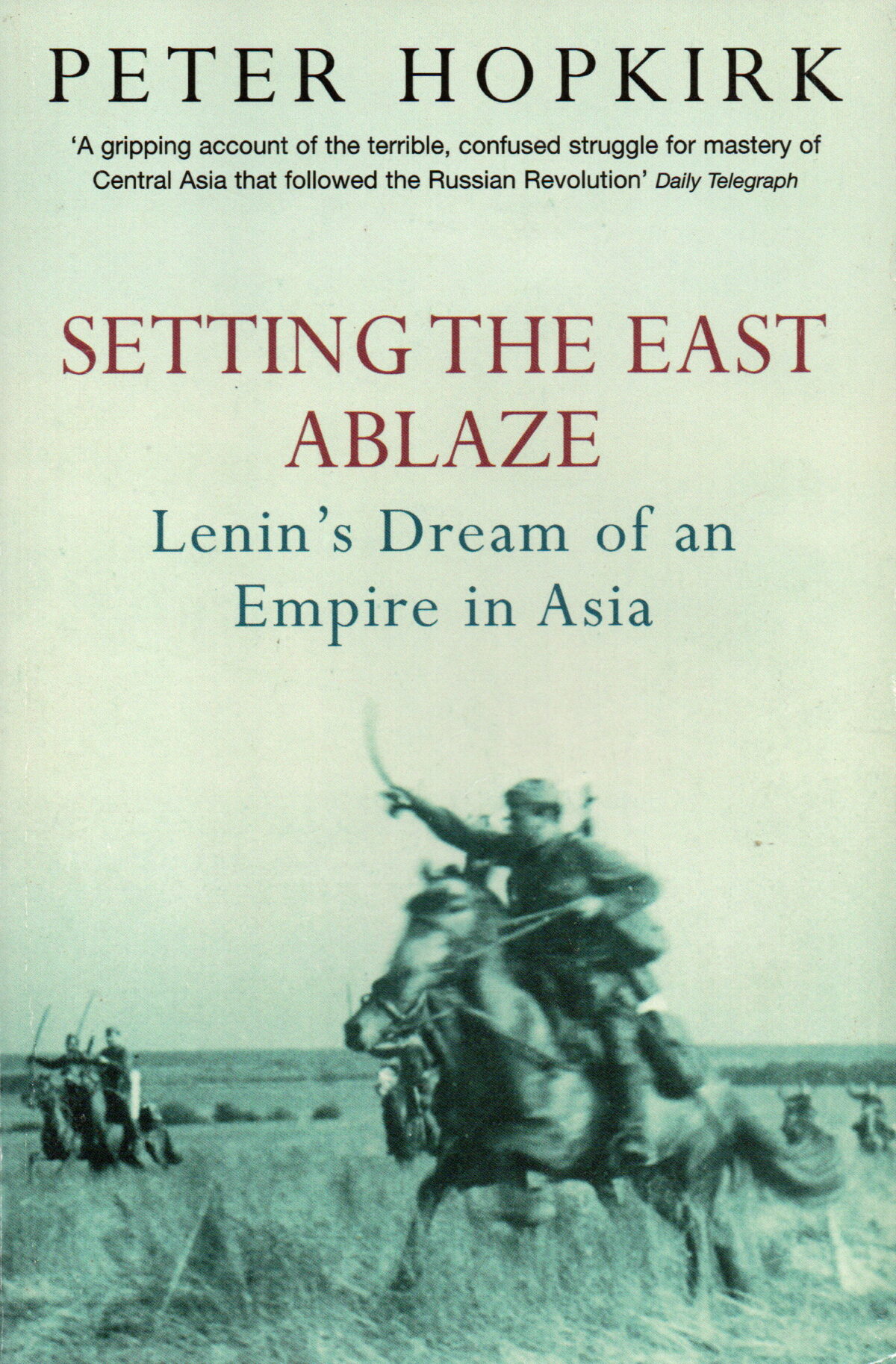 Setting the East Ablaze - Lenin's Dream of an Empire in Asia -