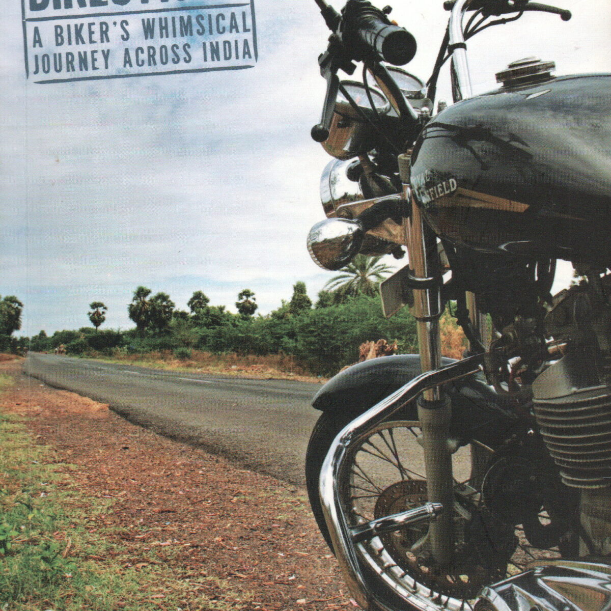 Don't ask any old bloke for directions - A biker's whimsical journey across India -