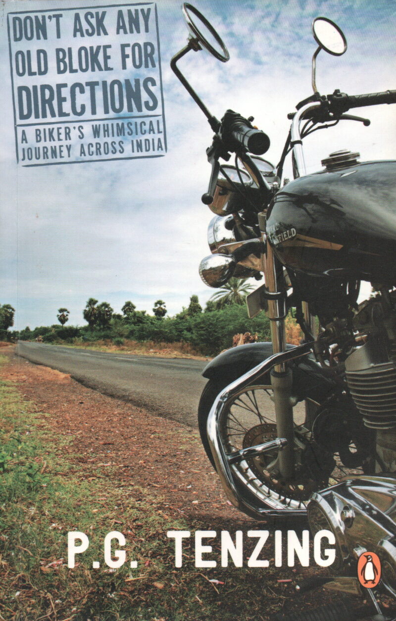 Don't ask any old bloke for directions - A biker's whimsical journey across India -
